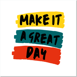 Make it a great day Posters and Art